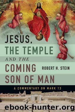 Jesus, the Temple and the Coming Son of Man: A Commentary on Mark 13 by Robert H. Stein