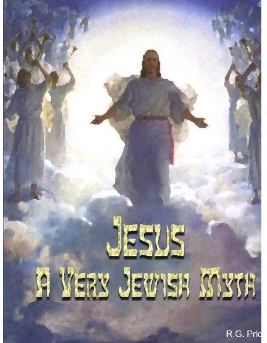 Jesus: A Very Jewish Myth by R.G.Price