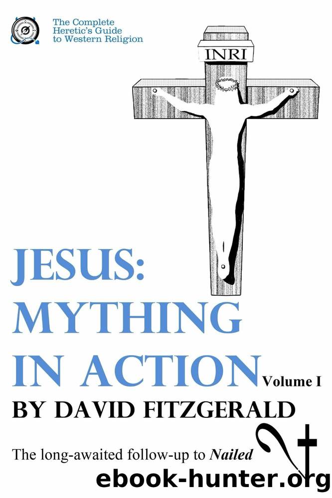 Jesus: Mything in Action, Vol. I (The Complete Heretic's Guide to Western Religion Book 2) by David Fitzgerald