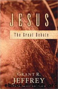 Jesus: The Great Debate by Grant R. Jeffrey