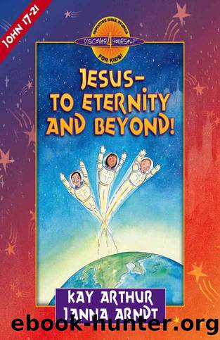 Jesus--to Eternity and Beyond! (Discover 4 YourselfÂ® Inductive Bible Studies for Kids) by Arthur Kay & Arndt Janna