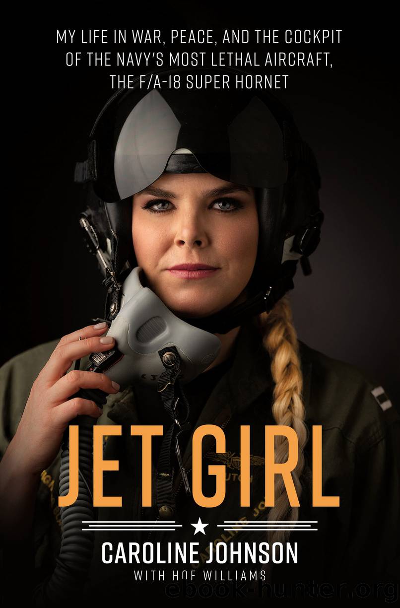 Jet Girl : My Life in War, Peace, and the Cockpit of the Navy's Most Lethal Aircraft, the FA-18 Super Hornet (9781250139306) by Johnson Caroline