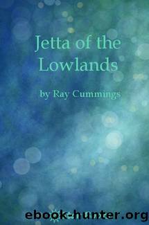 Jetta of the Lowlands by Ray Cummings