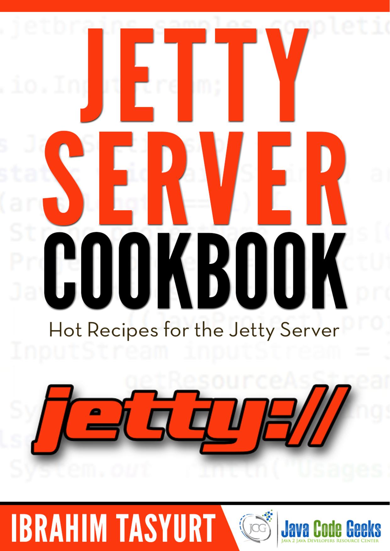 Jetty Server Cookbook: Hot Recipes for Jetty Server by Ibrahim Tasyurt