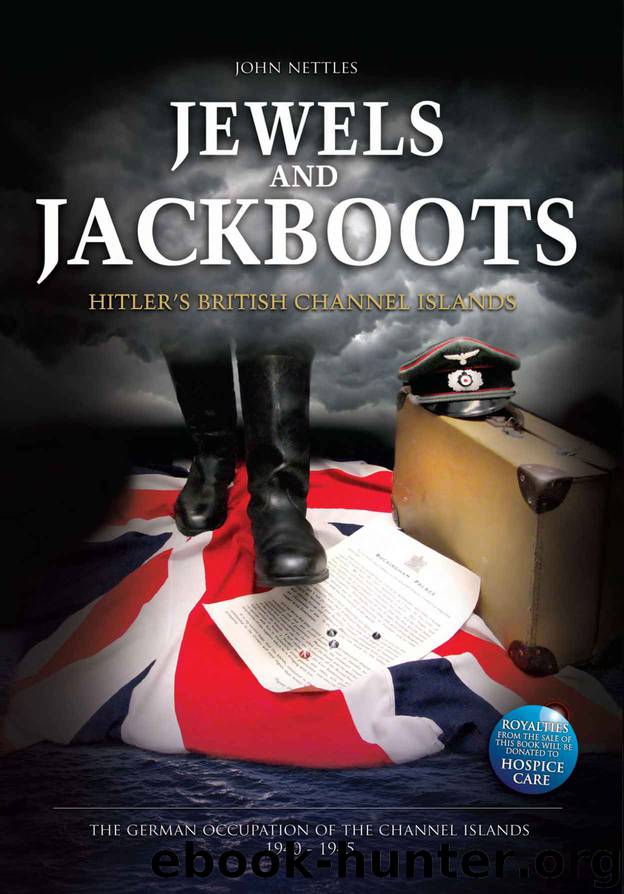 Jewels and Jackboots: Hitler's British Isles, the German Occupation of the British Channel Islands 1940-1945 by Nettles John