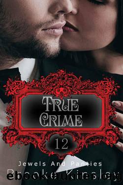 Jewels and Panties_Book Twelve_True Crime by Brooke Kinsley