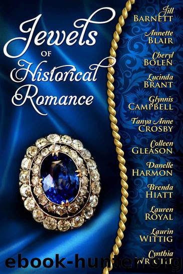Jewels of Historical Romance by Cynthia Wright & Lauren Royal & Jill Barnett & Laurin Wittig & Annette Blair & Cheryl BOLEN & Lucinda BRANT & Glynnis Campbell & Tanya Anne Crosby & Colleen GLEASON & Danelle HARMON & Brenda Hiatt