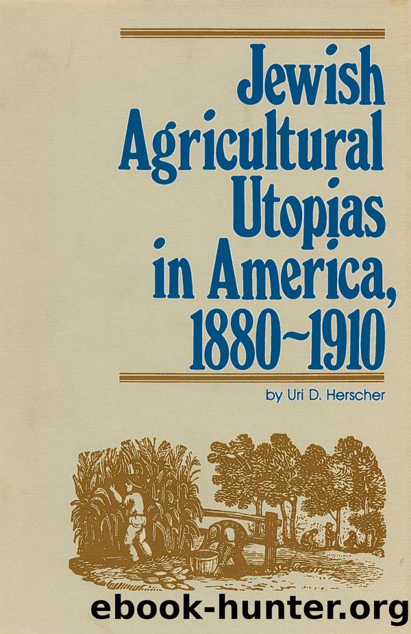 Jewish Agricultural Utopias in America, 1880-1910 by Herscher Uri D;