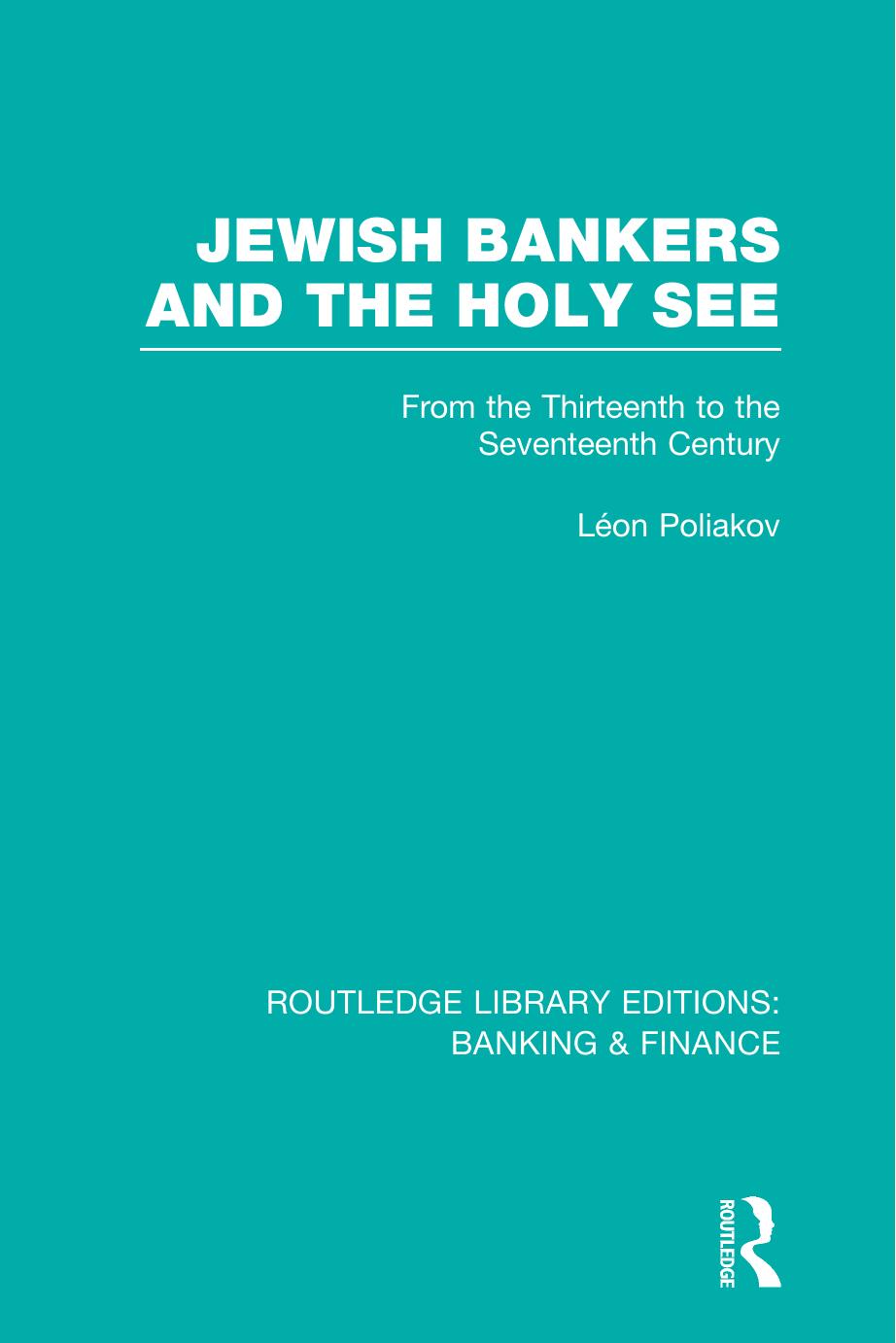 Jewish Bankers and the Holy See: From the Thirteenth to the Seventeenth Century by Léon Poliakov