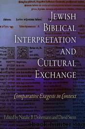 Jewish Biblical Interpretation and Cultural Exchange : Comparative Exegesis in Context by Natalie B. Dohrmann; David Stern