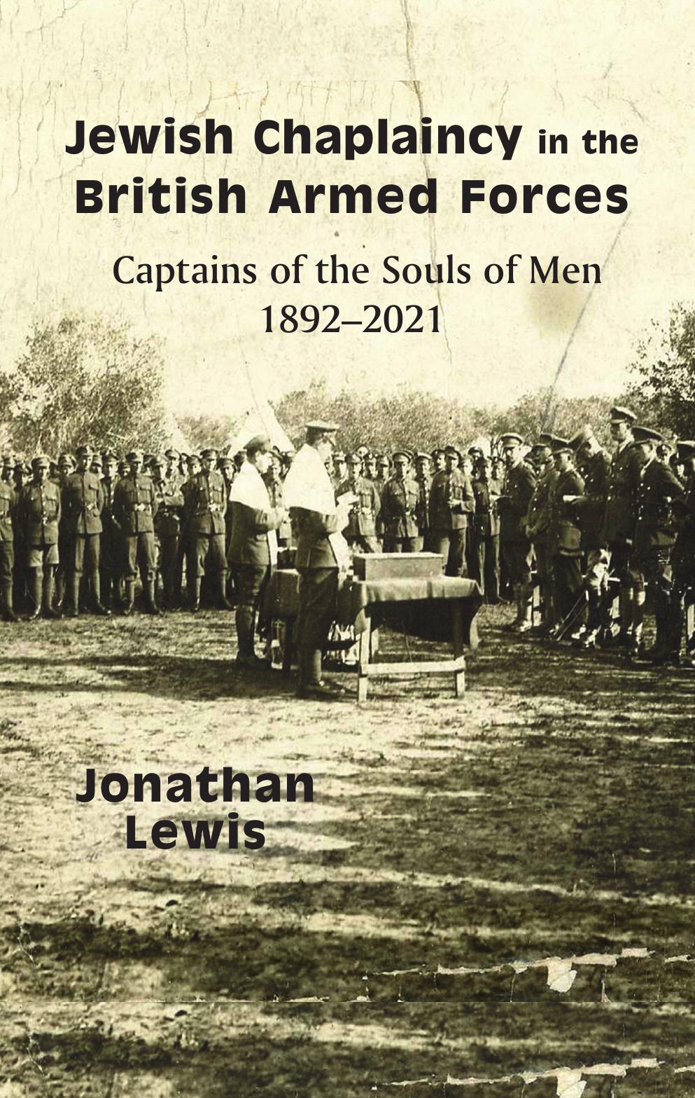 Jewish Chaplaincy in the British Armed Forces: Captains of the Souls of Men 1892-2021 by Jonathan Lewis