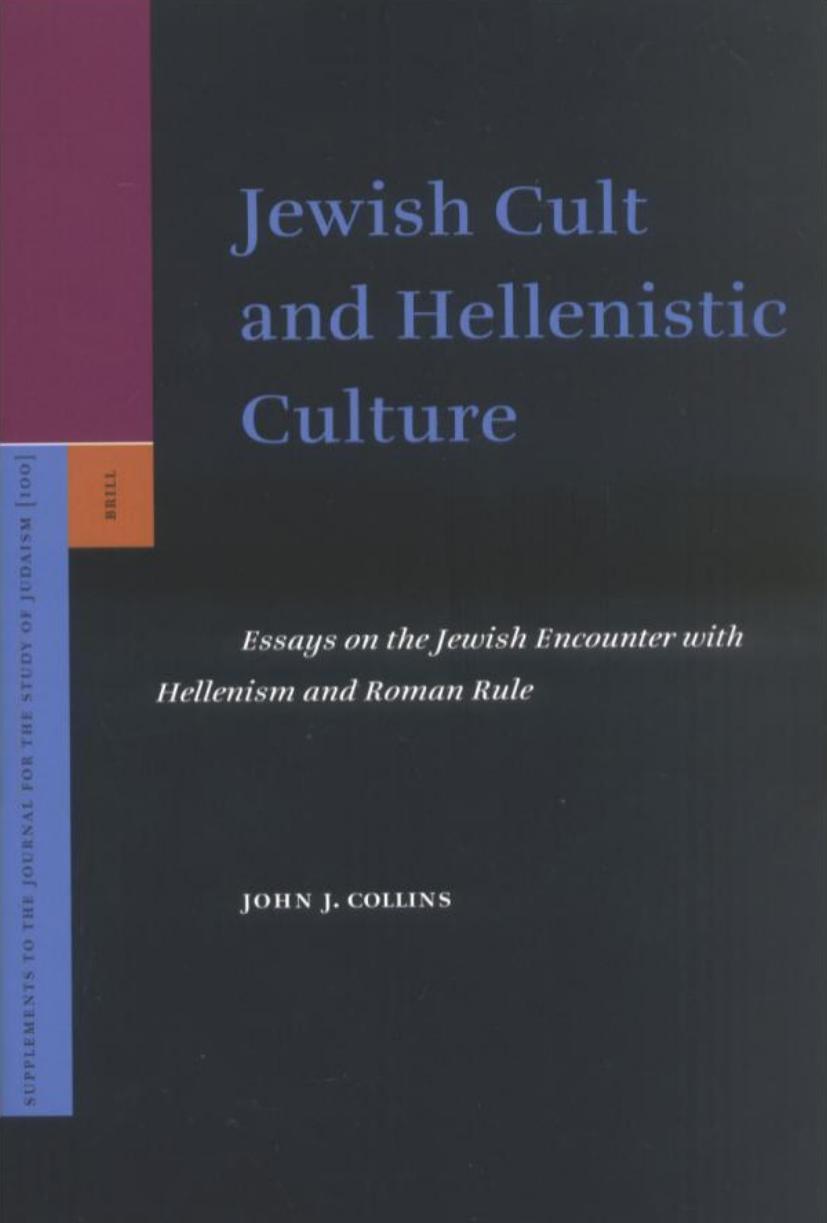Jewish Cult and Hellenistic Culture: Essays on the Jewish Encounter with Hellenism and Roman Rule (Supplements to the Journal for the Study of Judaism, 100) by John J. Collins