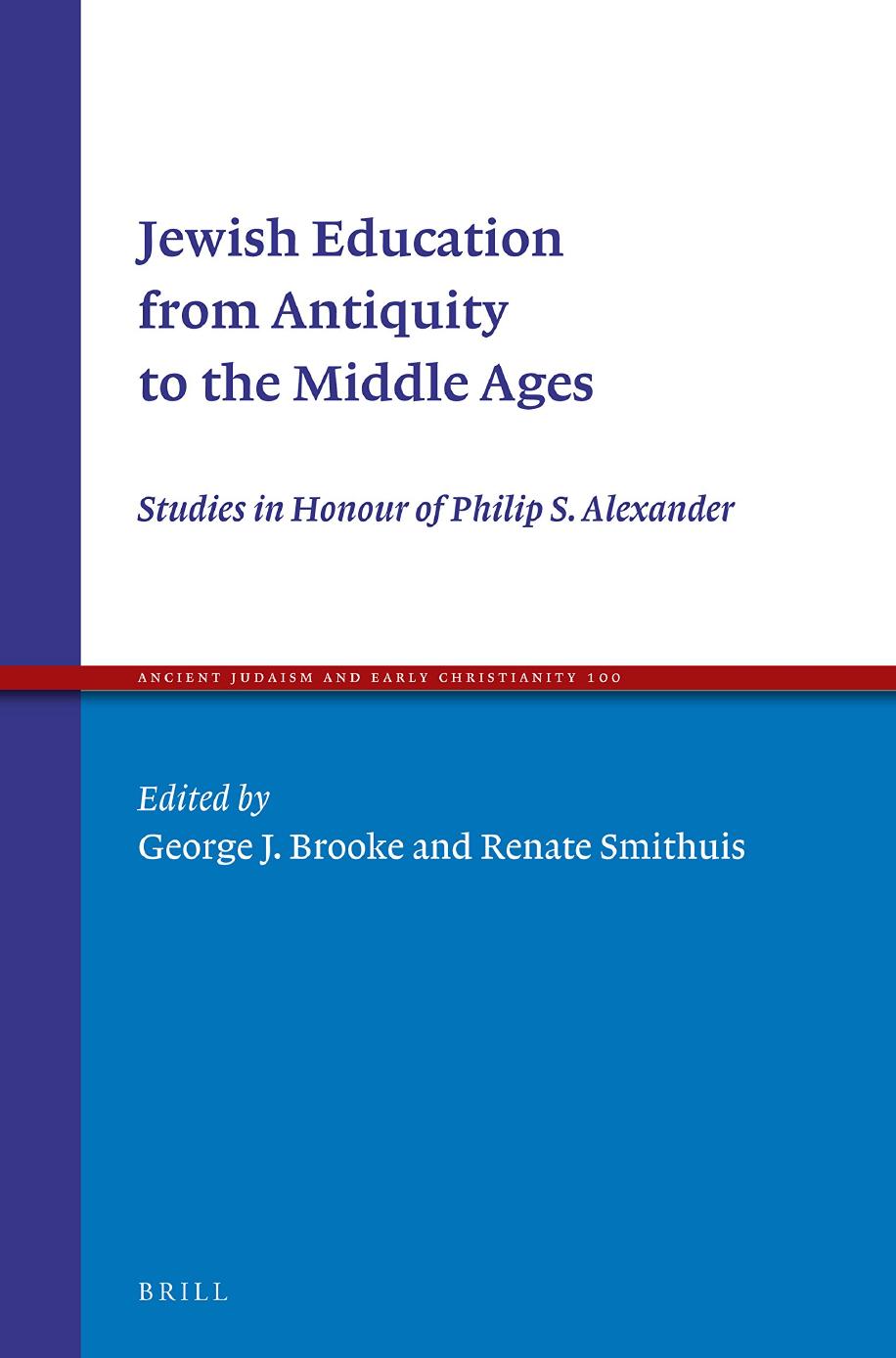 Jewish Education from Antiquity to the Middle Ages: Studies in Honour of Philip S. Alexander by George J. Brooke Renate Smithuis (eds.)