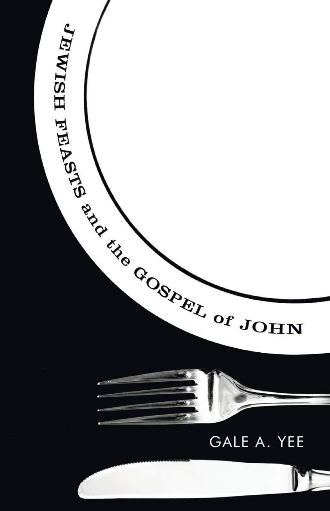 Jewish Feasts and the Gospel of John by Gale A. Yee