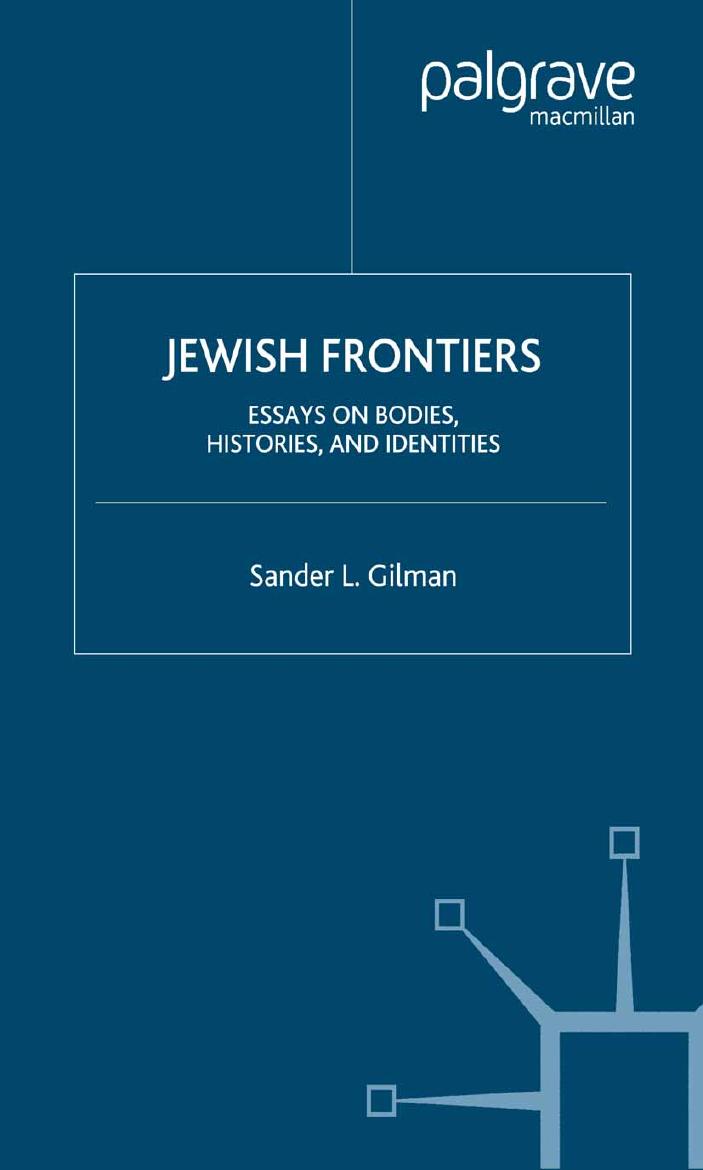 Jewish Frontiers: Essays on Bodies, Histories, and Identities by Sander L. Gilman (auth.)