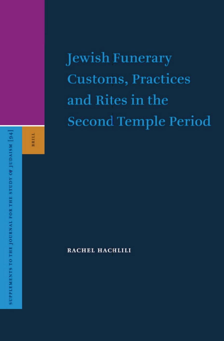 Jewish Funerary Customs, Practices And Rites In The Second Temple Period (Supplements to the Journal for the Study of Judaism) by Rachel Hachlili