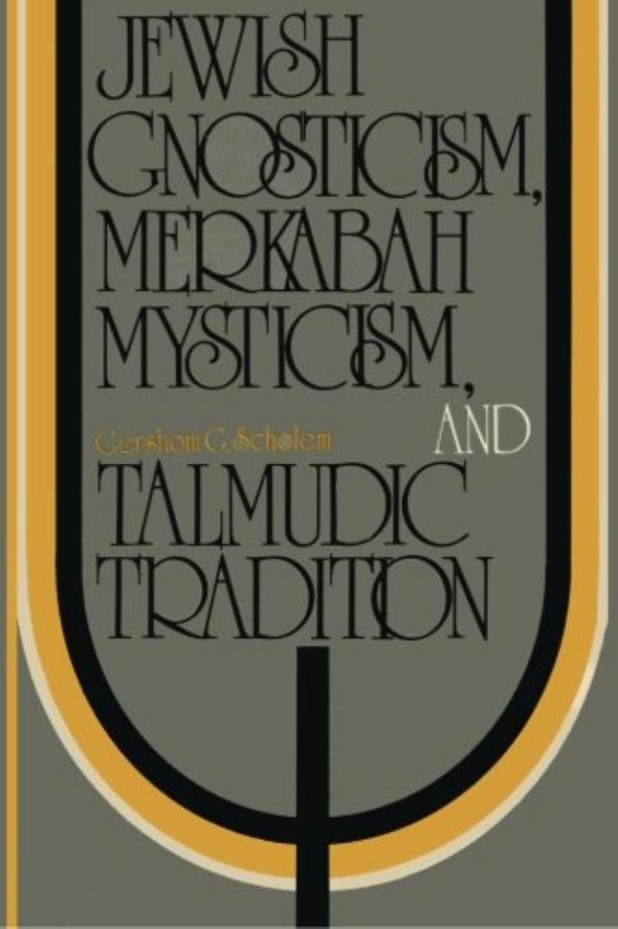 Jewish Gnosticism, Merkabah Mysticism, and Talmudic Tradition by Gershom Scholem