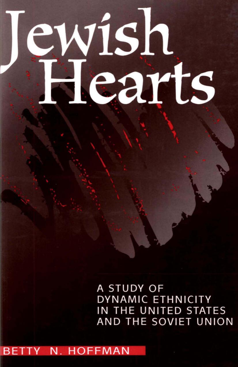 Jewish Hearts : A Study of Dynamic Ethnicity in the United States and the Soviet Union by Betty N. Hoffman