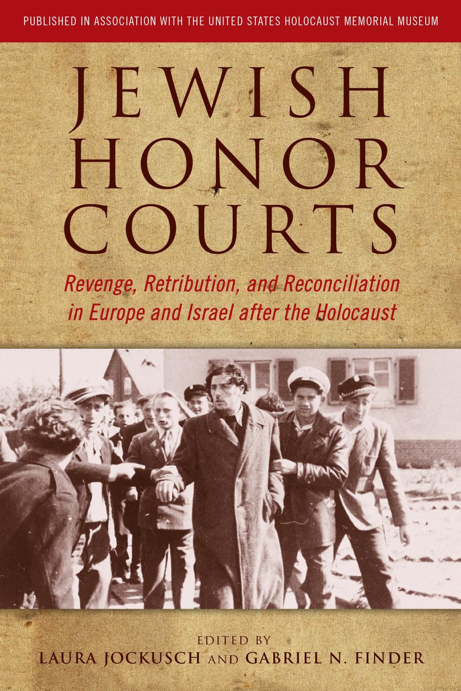 Jewish Honor Courts: Revenge, Retribution, and Reconciliation in Europe and Israel after the Holocaust by Edited by Laura Jockusch & Gabriel N. Finder