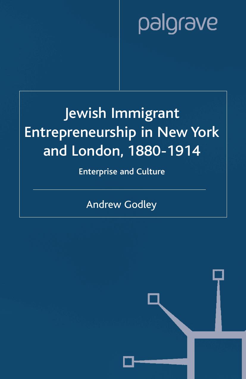 Jewish Immigrant Entrepreneurship in New York and London 1880â1914: Enterprise and Culture by Andrew Godley (auth.)