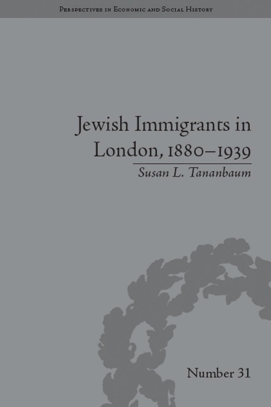Jewish Immigrants in London, 1880â1939 by Susan L. Tananbaum