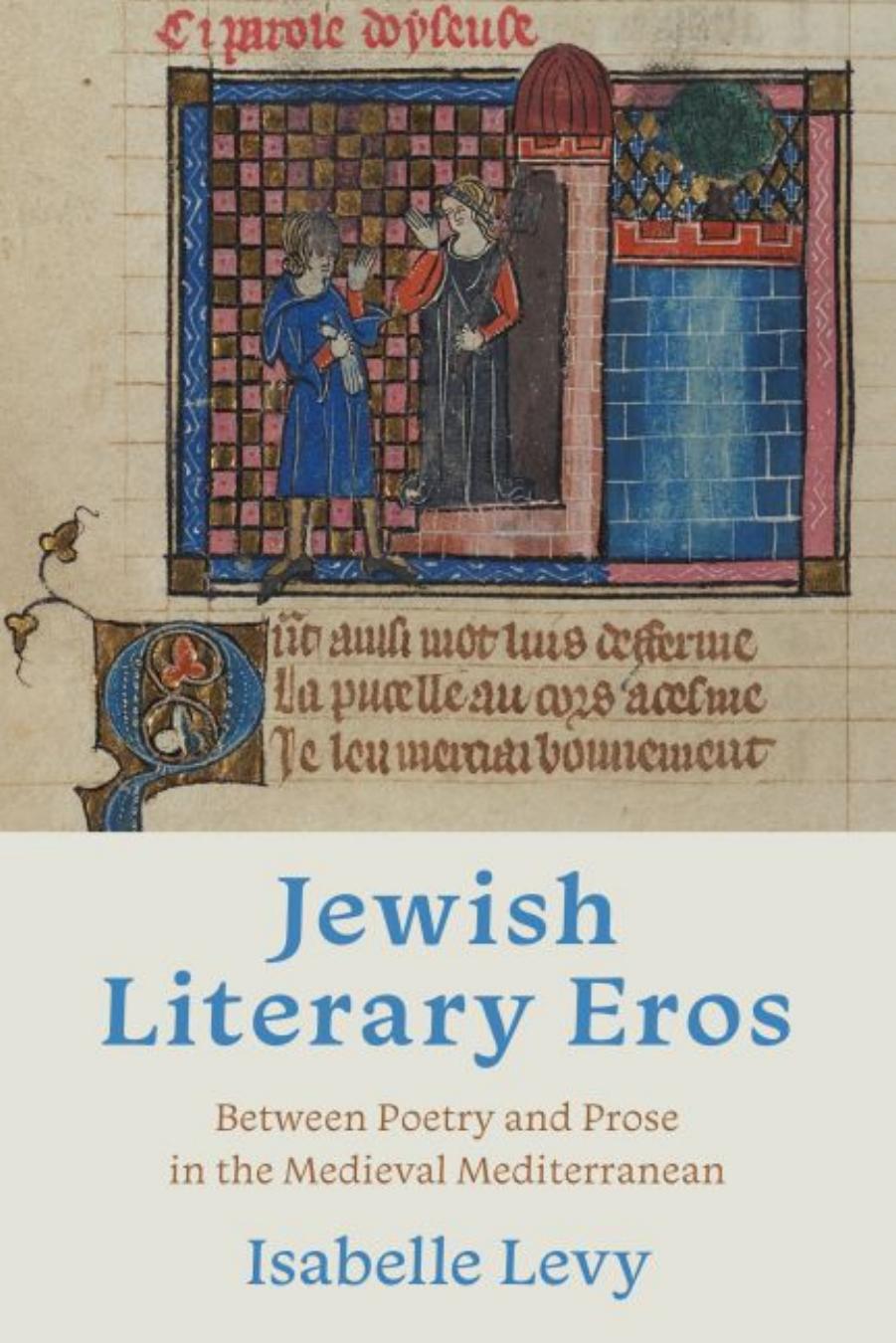 Jewish Literary Eros: Between Poetry and Prose in the Medieval Mediterranean by Isabelle Levy