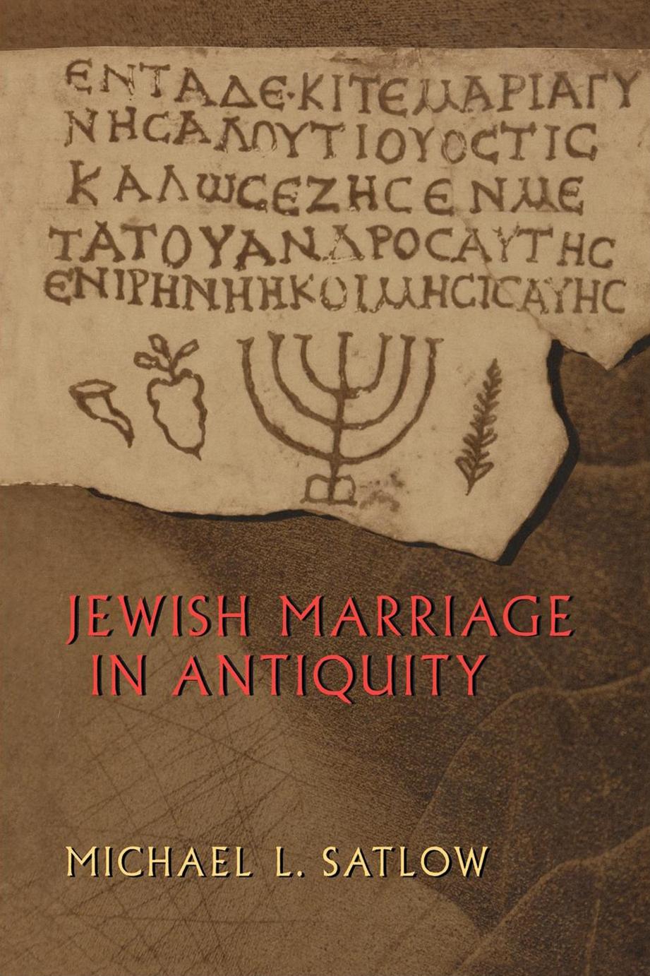 Jewish Marriage in Antiquity by Michael Satlow