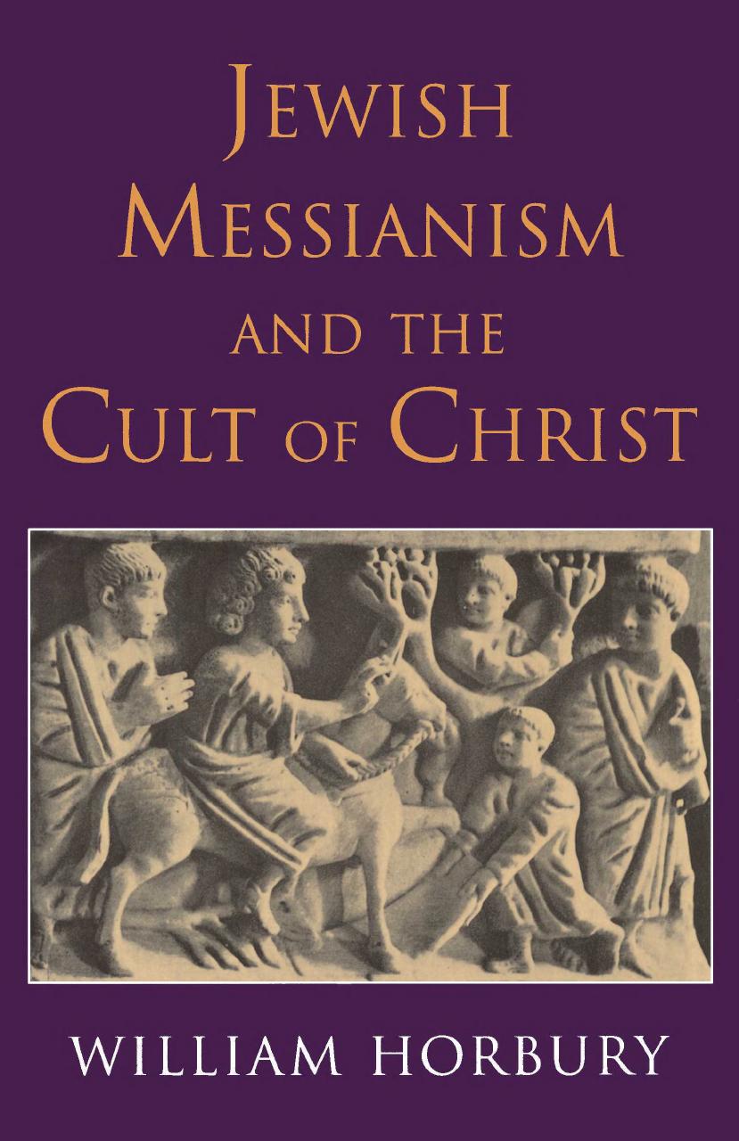 Jewish Messianism and the Cult of Christ by William Horbury