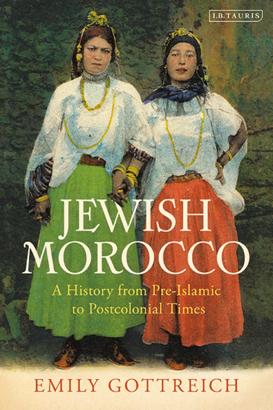 Jewish Morocco: A History from Pre-Islamic to Postcolonial Times by Emily Benichou Gottreich