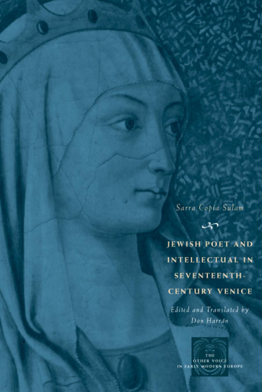Jewish Poet and Intellectual in Seventeenth-Century Venice: The Works of Sarra Copia Sulam in Verse and Prose Along with Writings of Her Contemporaries ... (The Other Voice in Early Modern Europe) by Sarra Copia Sulam