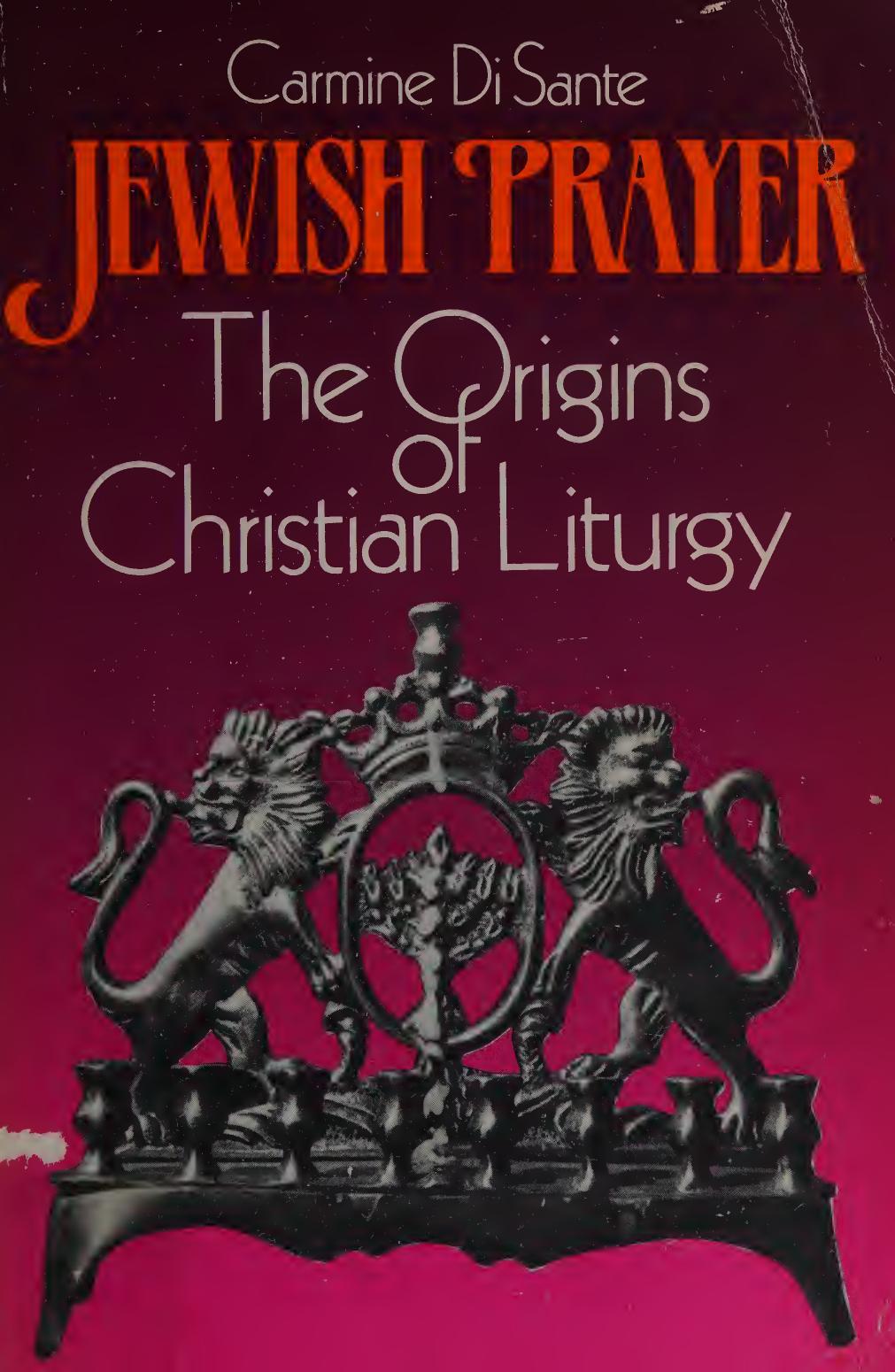 Jewish Prayer The Origins of the Christian Liturgy by Carmine Di Sante trans. by Matthew J. O’Connell