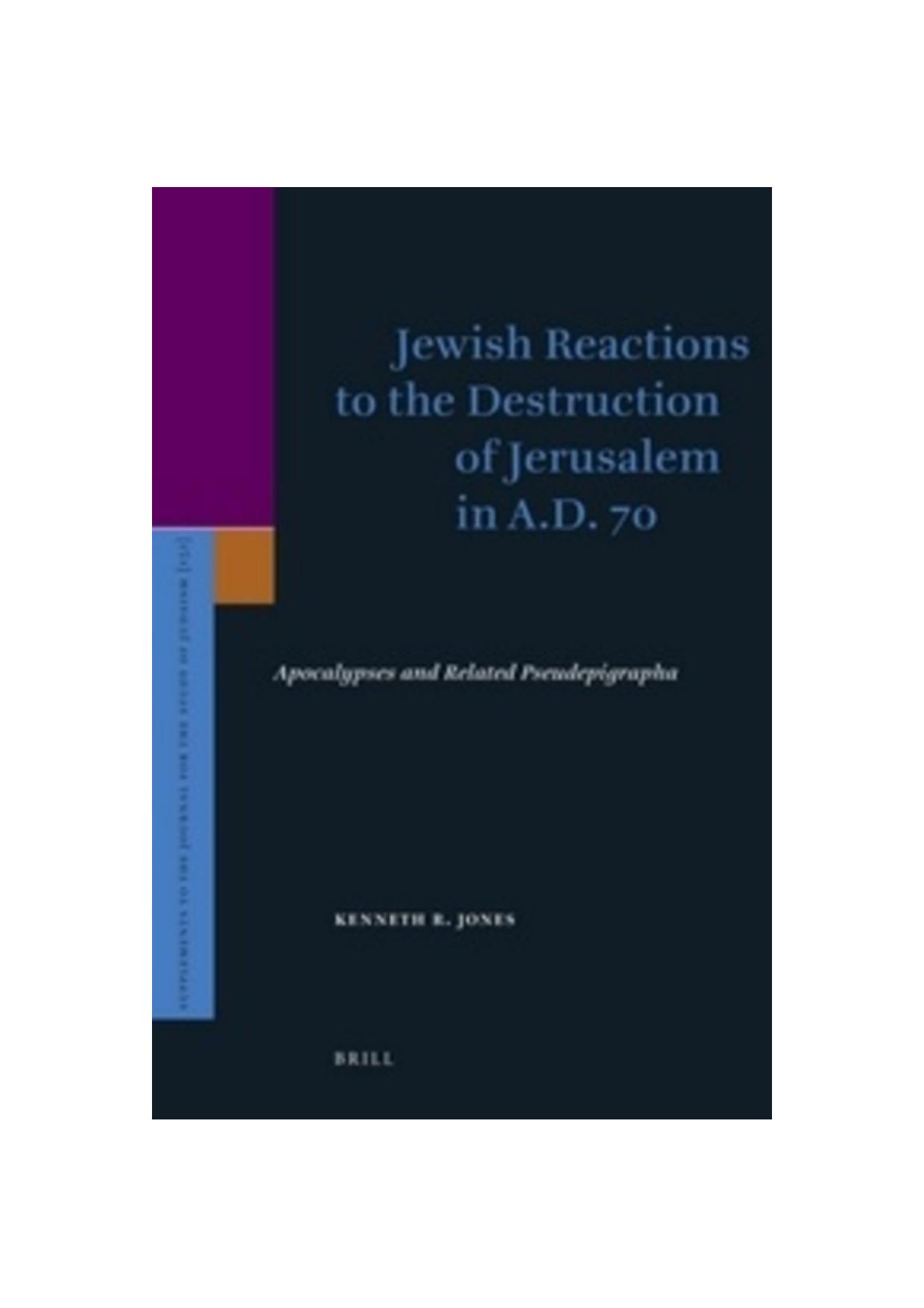 Jewish Reactions to the Destruction of Jerusalem in A.D. 70 by Jones Ken