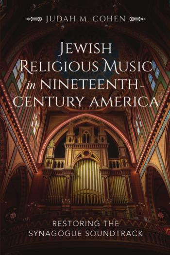 Jewish Religious Music in Nineteenth-Century America : Restoring the Synagogue Soundtrack by Judah M. Cohen