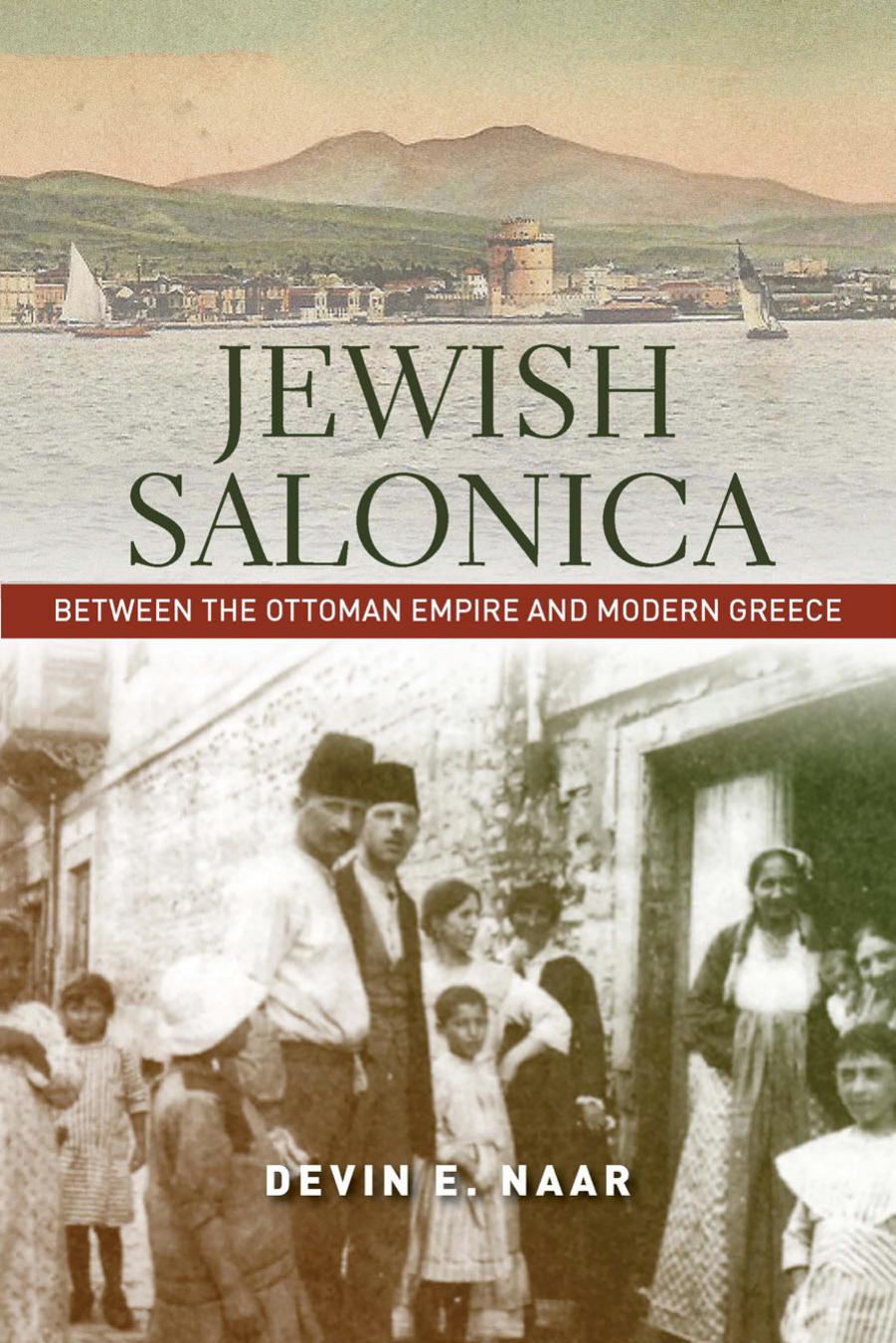 Jewish Salonica: Between the Ottoman Empire and Modern Greece by Devin Naar