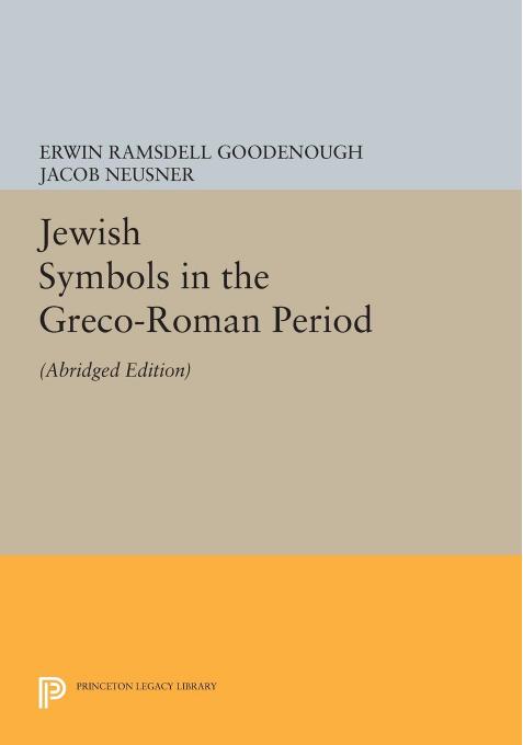 Jewish Symbols in the Greco-Roman Period by Erwin Ramsdell Goodenough Jacob Neusner