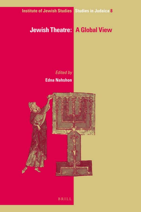 Jewish Theatre: A Global View (Ijs Studies in Judaica) by Edna Nahshon