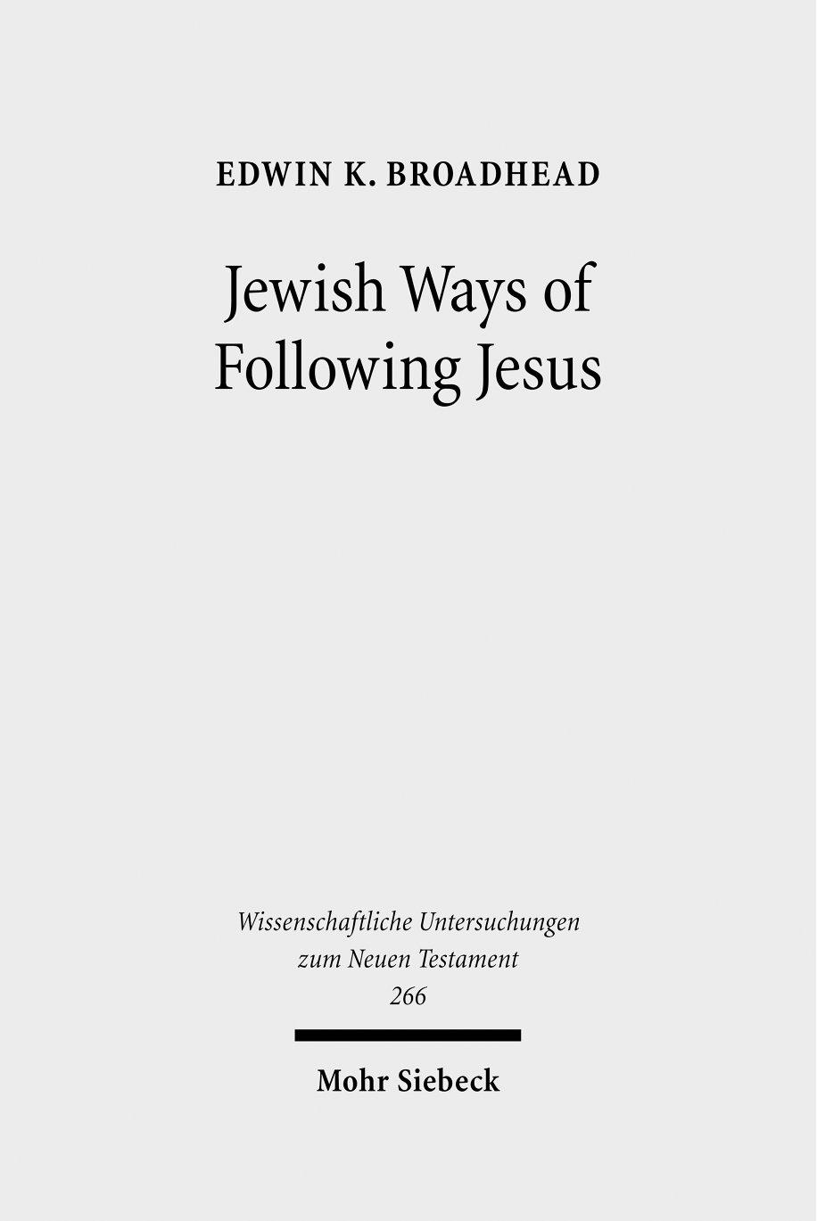 Jewish Ways of Following Jesus: Redrawing the Religious Map of Antiquity by Edwin Broadhead