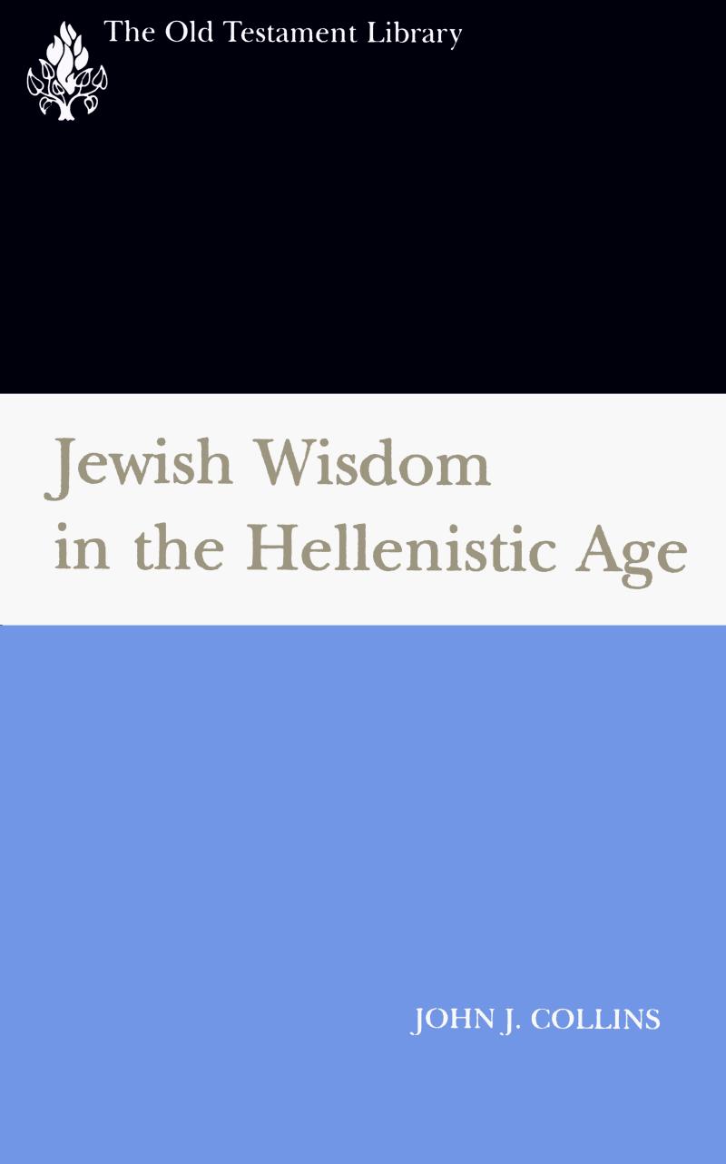 Jewish Wisdom in the Hellenistic Age by John J. Collins