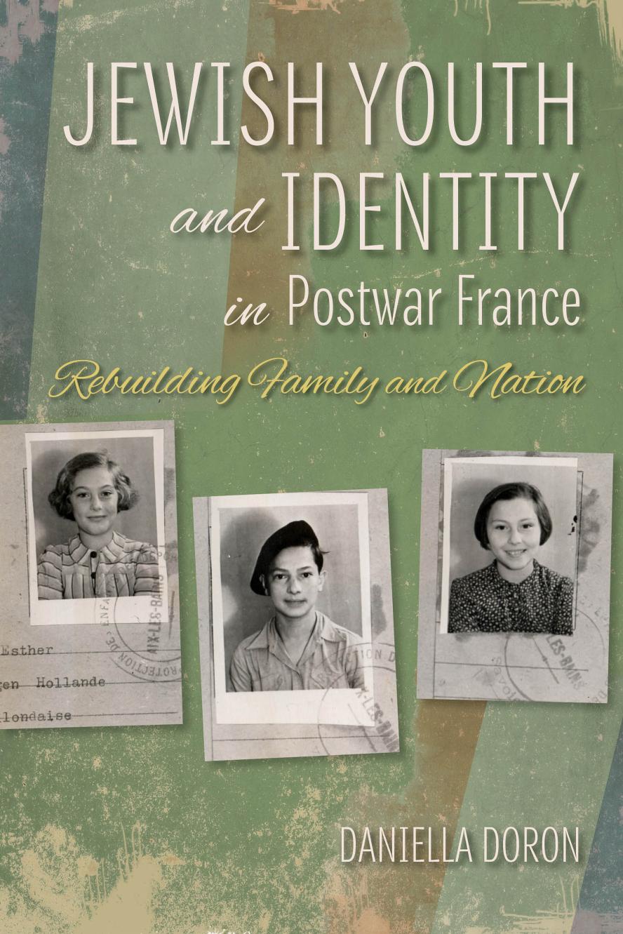 Jewish Youth and Identity in Postwar France: Rebuilding Family and Nation by Daniella Doron