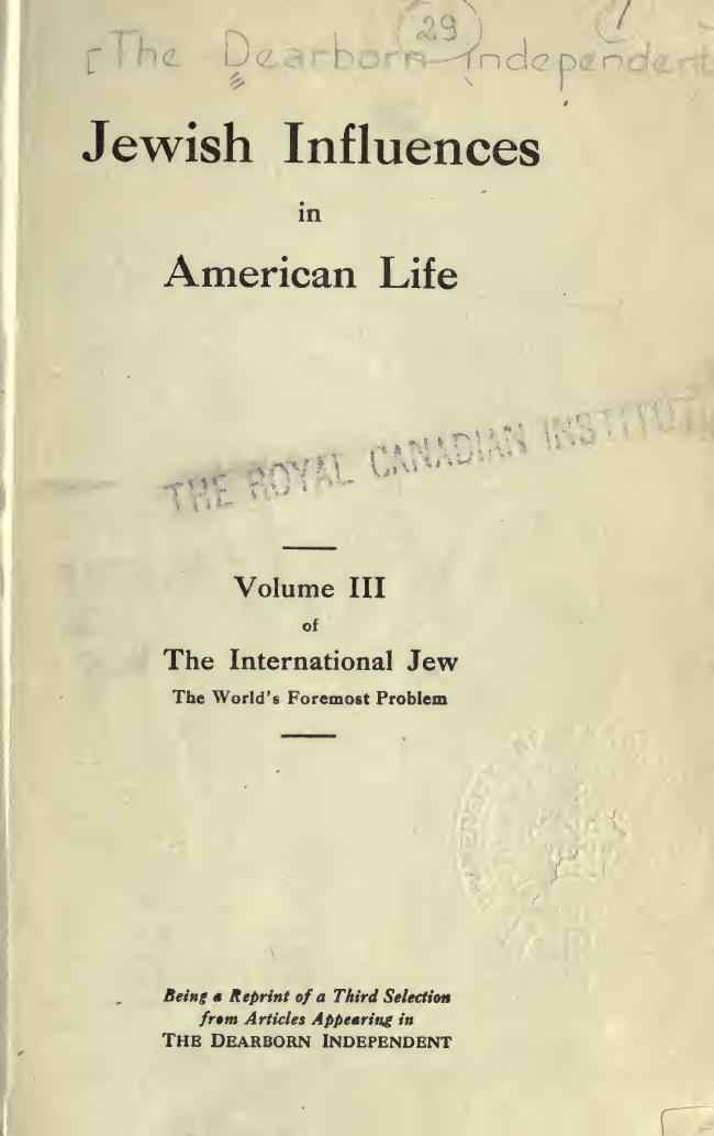 Jewish influences in American life; volume 3 of the International Jew, the world's foremost problem; being a reprint of a third selection from articles appearing in the Dearborn independent by Unknown
