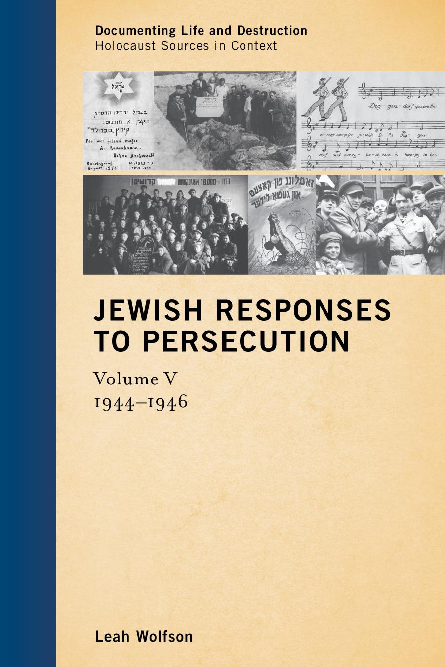 Jewish responses to persecution Volume 5. 1944-1946 / Leah Wolfson ; translators: Ania Drimer [und 10 weitere] by Wolfson Leah
