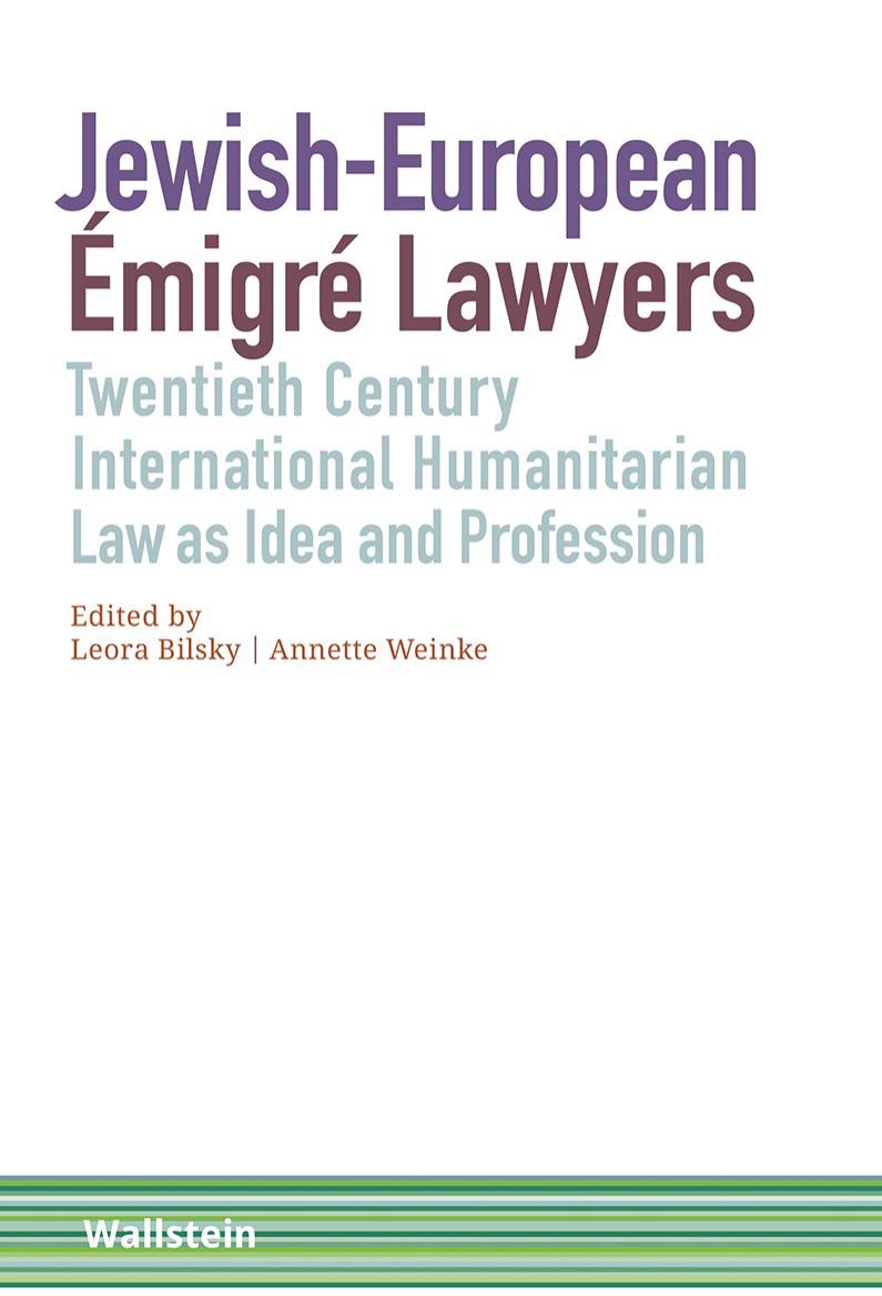 Jewish-European ÃmigrÃ© Lawyers. Twentieth-Century International Humanitarian Law as Idea and Profession by Leora Bilsky Annette Weinke (eds.)