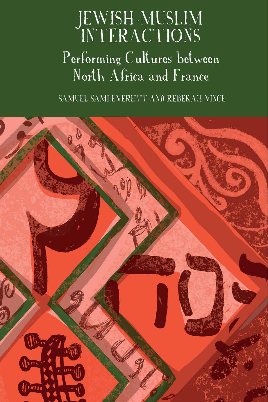 Jewish-Muslim Interactions: Performing Cultures between North Africa and France by Samuel Sami Everett and Rebekah Vince