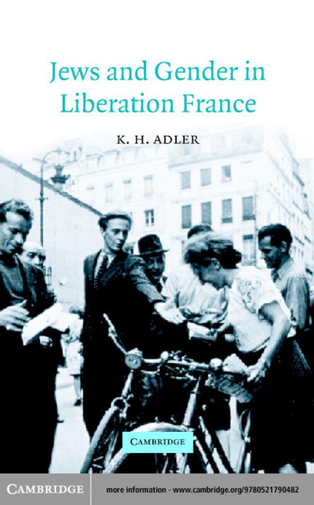 Jews and Gender in Liberation France (Studies in the Social and Cultural History of Modern Warfare) by K. H. Adler