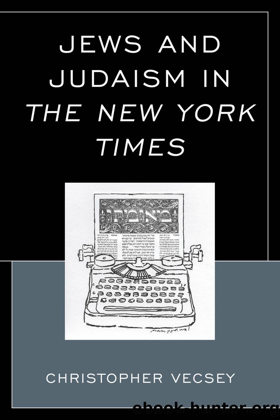 Jews and Judaism in the New York Times by Vecsey Christopher;