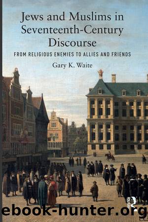 Jews and Muslims in Seventeenth-Century Discourse by Gary K. Waite