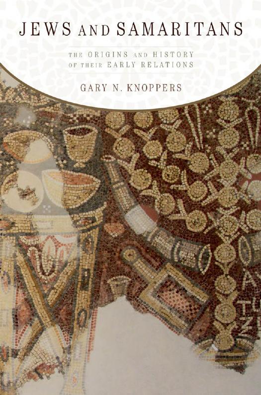 Jews and Samaritans: The Origins and History of Their Early Relations by Gary N. Knoppers