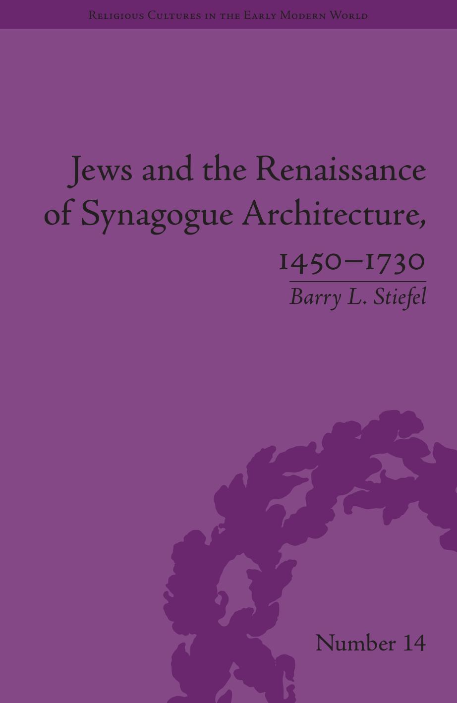 Jews and the Renaissance of Synagogue Architecture, 1450â1730 by Barry L Stiefel