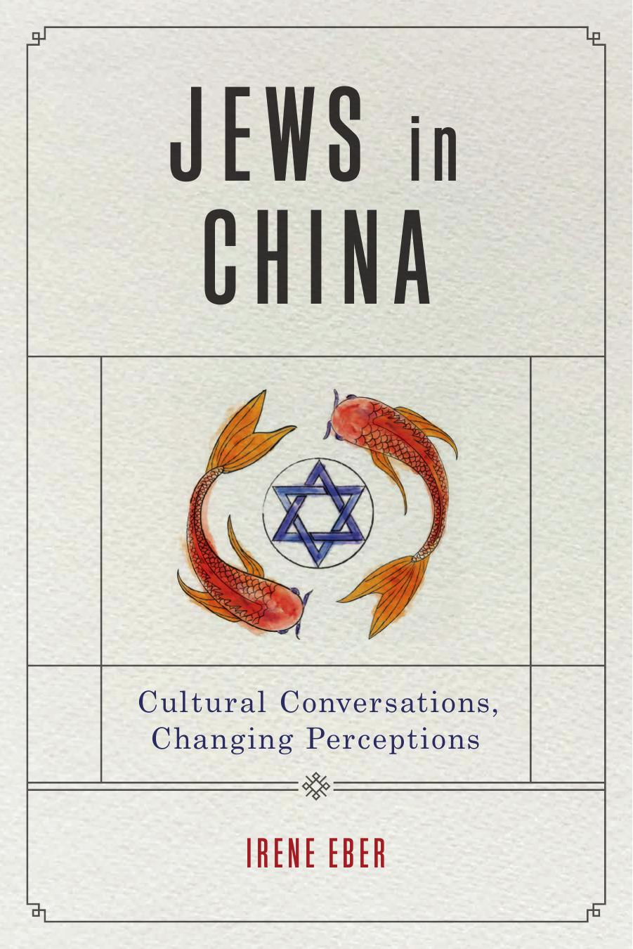 Jews in China: Cultural Conversations, Changing Perceptions by Irene Eber