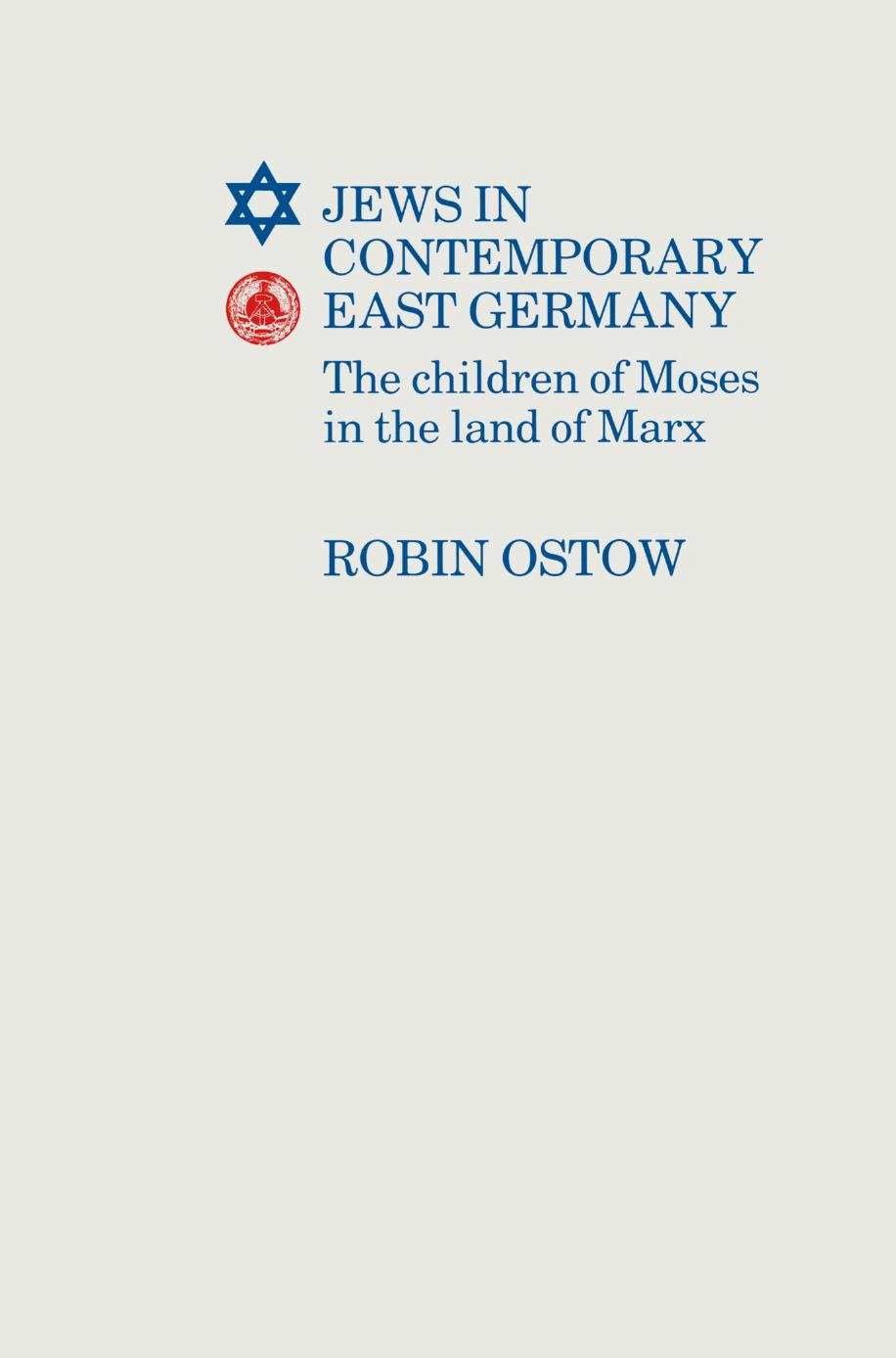 Jews in Contemporary East Germany: The Children of Moses in The Land of Marx by Robin Ostow (auth.)